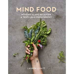 MIND FOOD Növényi alapú receptek a testi-lelki egészségért - Lauren Lovatt