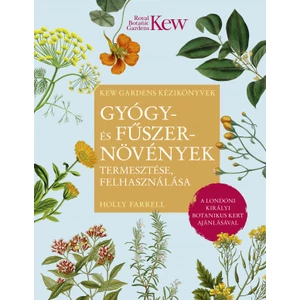 GYÓGY- és FŰSZERNÖVÉNYEK termesztése, felhasználása - Holly Farrell